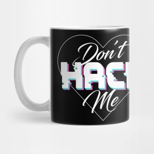 Don't Hack Me Mug